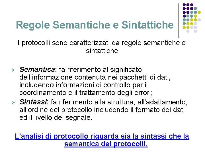 Regole Semantiche e Sintattiche I protocolli sono caratterizzati da regole semantiche e sintattiche. Ø