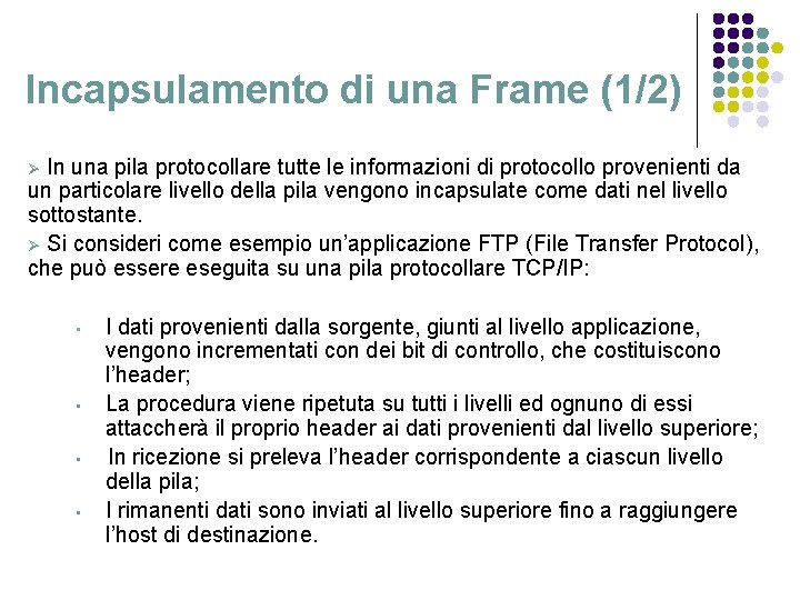 Incapsulamento di una Frame (1/2) In una pila protocollare tutte le informazioni di protocollo