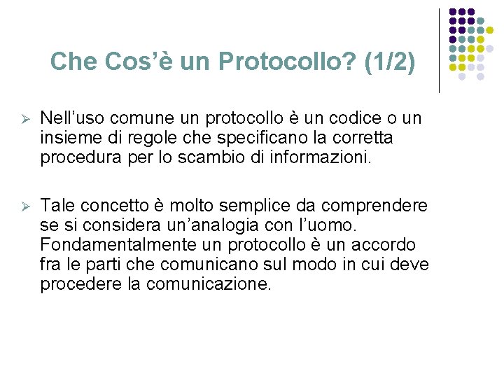Che Cos’è un Protocollo? (1/2) Ø Nell’uso comune un protocollo è un codice o