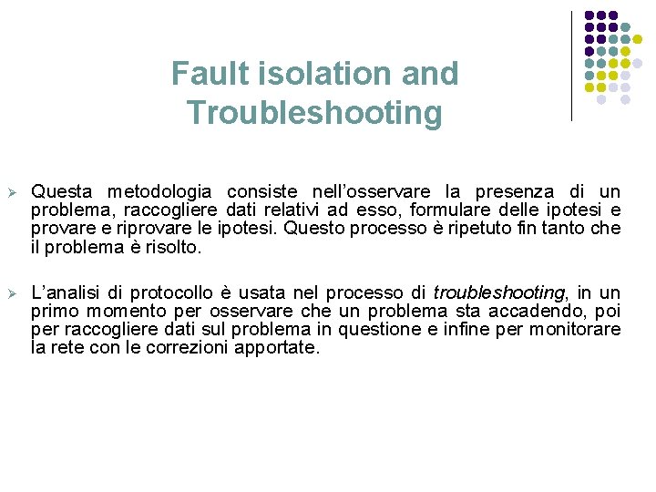 Fault isolation and Troubleshooting Ø Questa metodologia consiste nell’osservare la presenza di un problema,