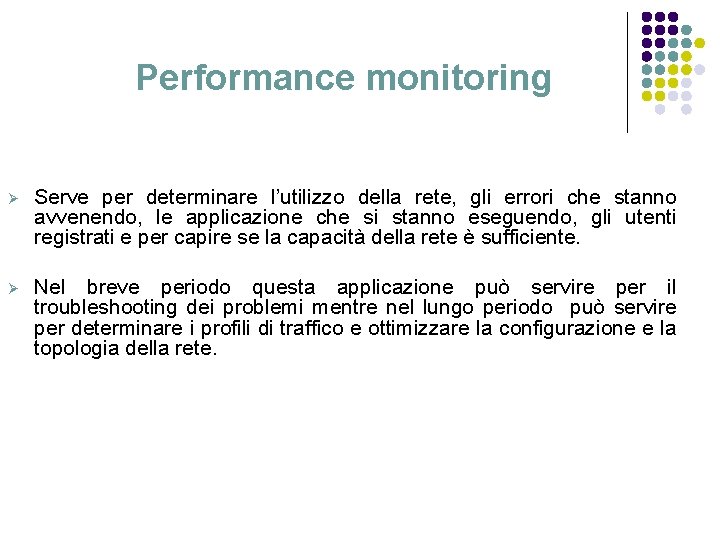 Performance monitoring Ø Serve per determinare l’utilizzo della rete, gli errori che stanno avvenendo,