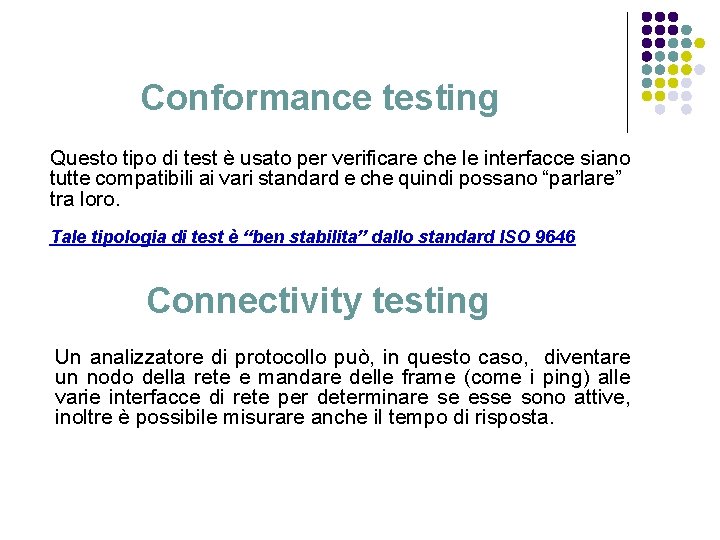 Conformance testing Questo tipo di test è usato per verificare che le interfacce siano