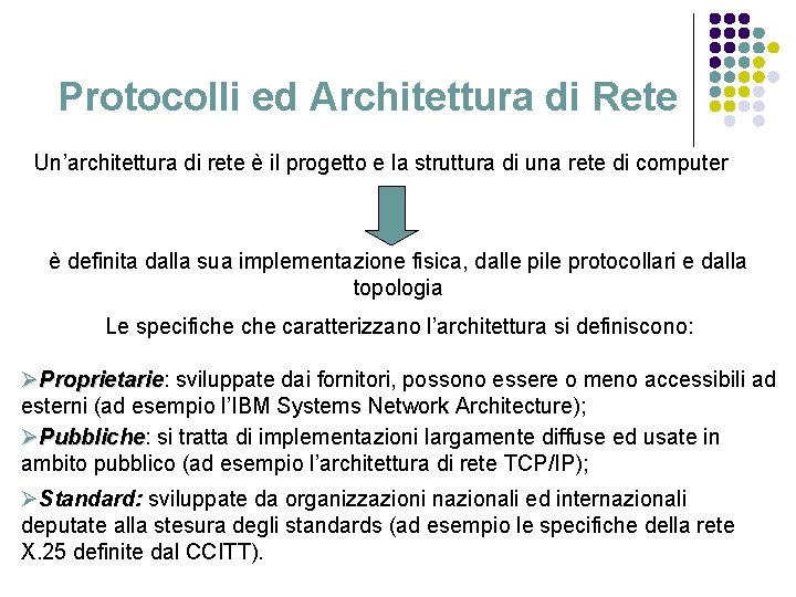 Protocolli ed Architettura di Rete Un’architettura di rete è il progetto e la struttura