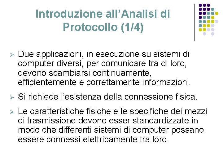 Introduzione all’Analisi di Protocollo (1/4) Ø Due applicazioni, in esecuzione su sistemi di computer