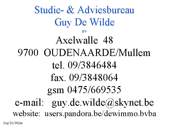 Studie- & Adviesbureau Guy De Wilde nv Axelwalle 48 9700 OUDENAARDE/Mullem tel. 09/3846484 fax.