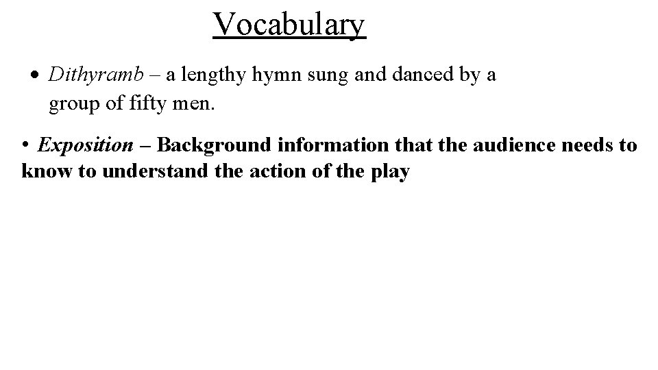 Vocabulary Dithyramb – a lengthy hymn sung and danced by a group of fifty