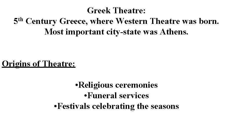 Greek Theatre: 5 th Century Greece, where Western Theatre was born. Most important city-state