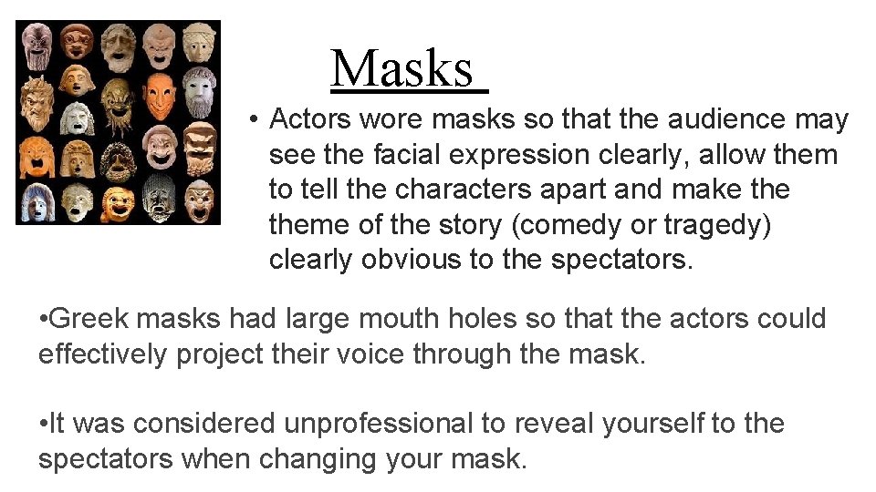Masks • Actors wore masks so that the audience may see the facial expression