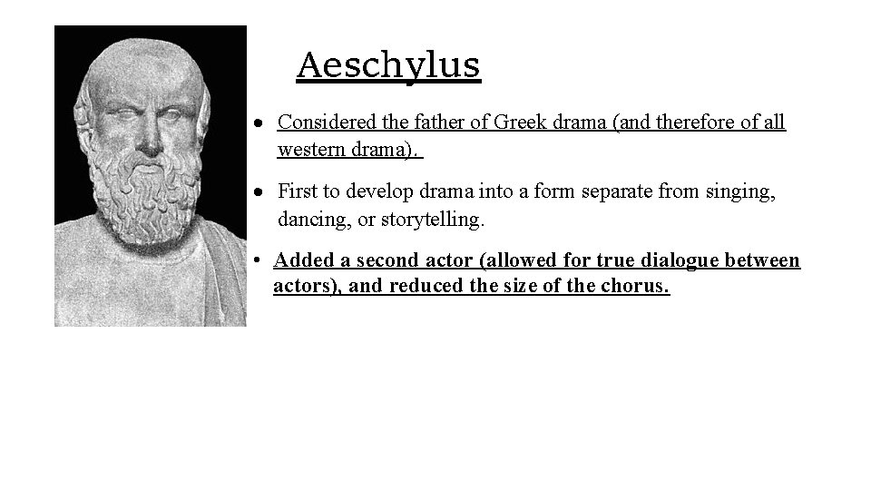 Aeschylus Considered the father of Greek drama (and therefore of all western drama). First