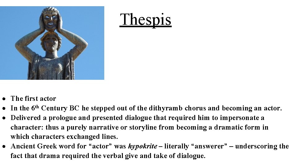Thespis The first actor In the 6 th Century BC he stepped out of