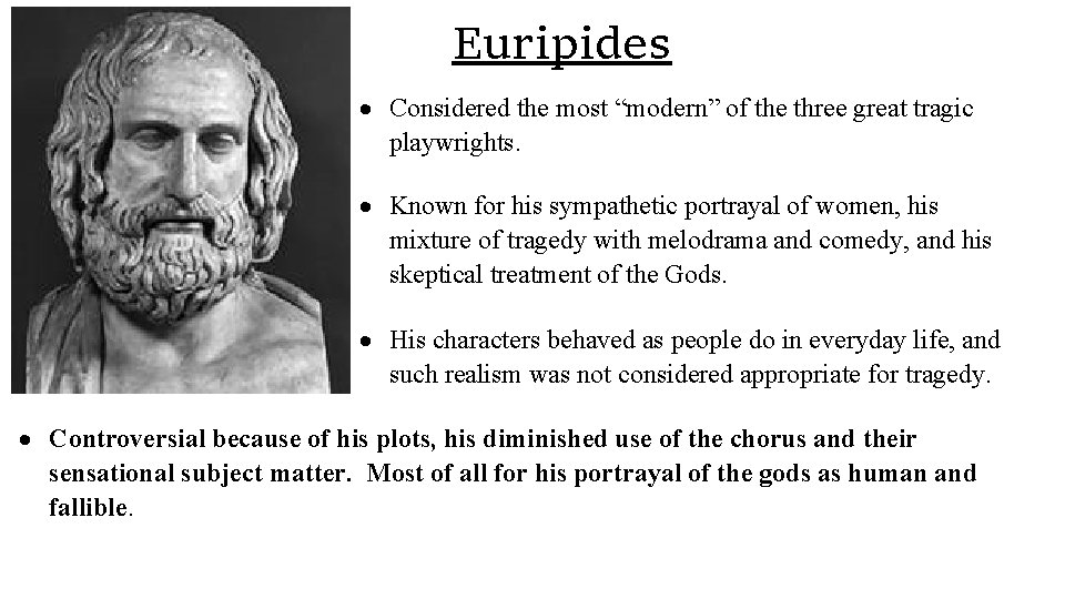 Euripides Considered the most “modern” of the three great tragic playwrights. Known for his