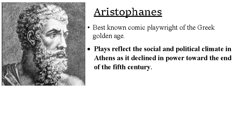 Aristophanes • Best known comic playwright of the Greek golden age. Plays reflect the