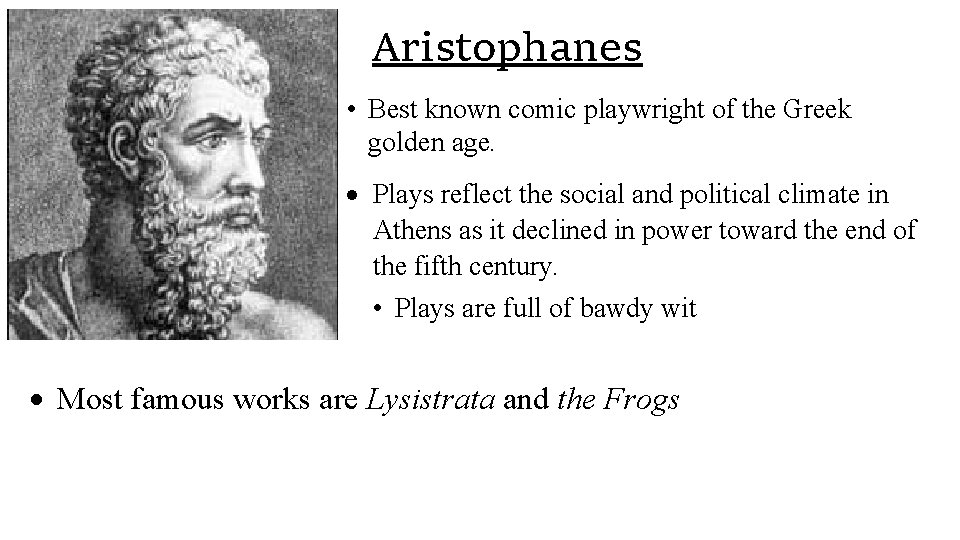 Aristophanes • Best known comic playwright of the Greek golden age. Plays reflect the