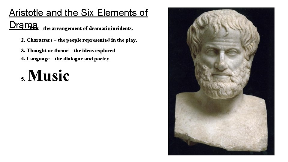 Aristotle and the Six Elements of Drama 1. Plot - the arrangement of dramatic