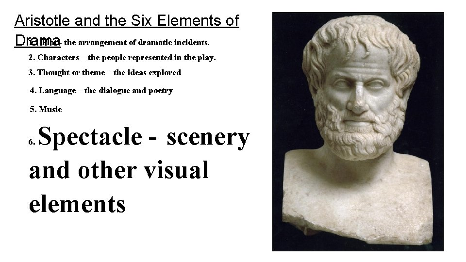 Aristotle and the Six Elements of 1. Plot - the arrangement of dramatic incidents.