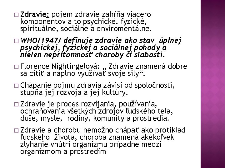 � Zdravie: pojem zdravie zahŕňa viacero komponentov a to psychické. fyzické, spirituálne, sociálne a