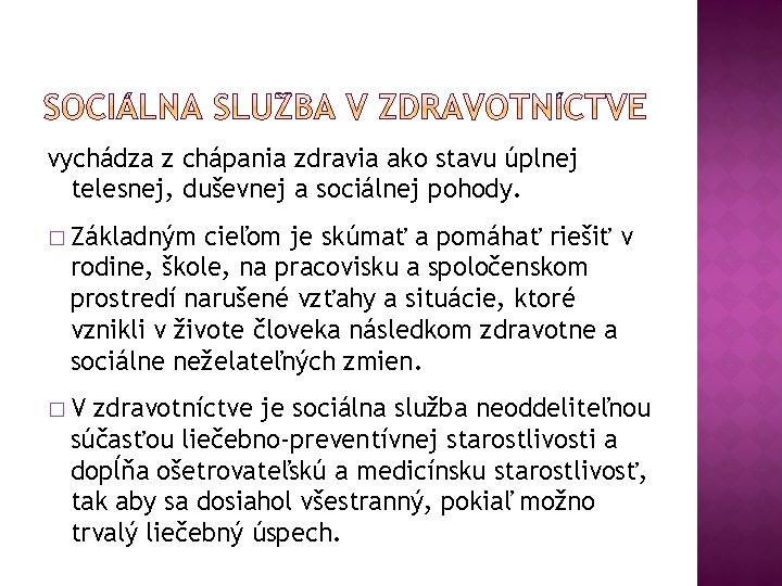 vychádza z chápania zdravia ako stavu úplnej telesnej, duševnej a sociálnej pohody. � Základným