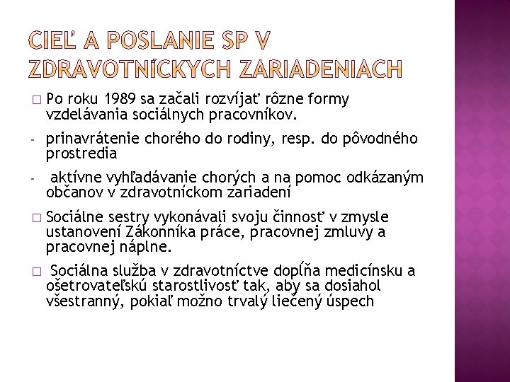 � Po roku 1989 sa začali rozvíjať rôzne formy vzdelávania sociálnych pracovníkov. - prinavrátenie