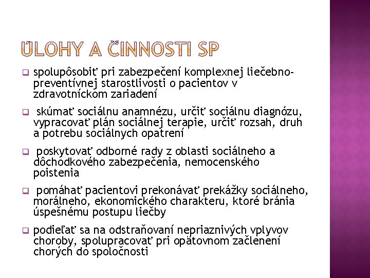 q spolupôsobiť pri zabezpečení komplexnej liečebnopreventívnej starostlivosti o pacientov v zdravotníckom zariadení q skúmať