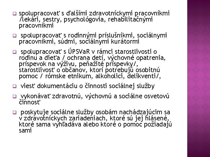 q spolupracovať s ďalšími zdravotníckymi pracovníkmi /lekári, sestry, psychológovia, rehabilitačnými pracovníkmi q spolupracovať s