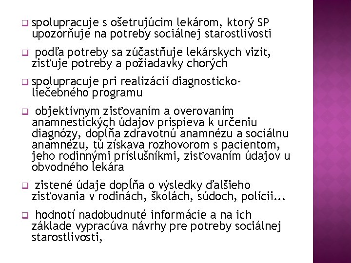 q spolupracuje s ošetrujúcim lekárom, ktorý SP upozorňuje na potreby sociálnej starostlivosti q podľa