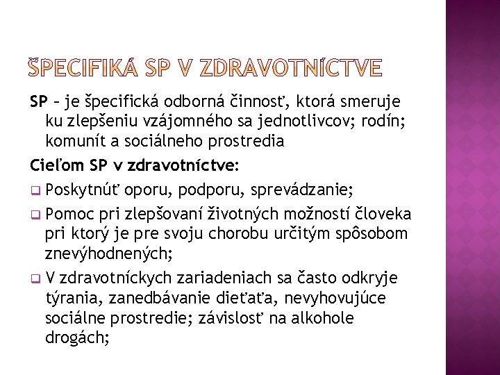SP – je špecifická odborná činnosť, ktorá smeruje ku zlepšeniu vzájomného sa jednotlivcov; rodín;