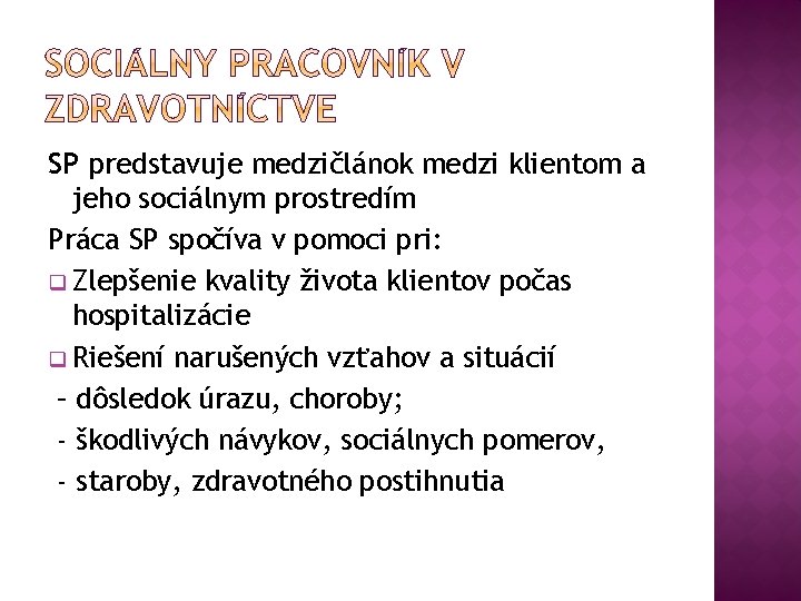 SP predstavuje medzičlánok medzi klientom a jeho sociálnym prostredím Práca SP spočíva v pomoci