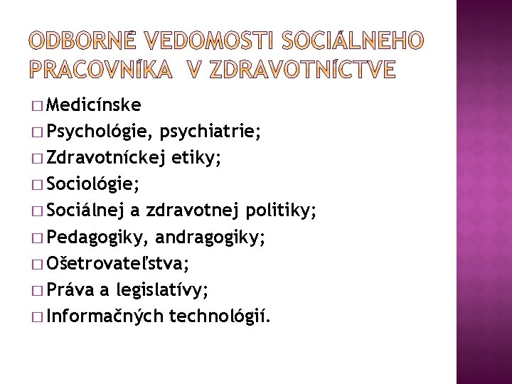 � Medicínske � Psychológie, psychiatrie; � Zdravotníckej etiky; � Sociológie; � Sociálnej a zdravotnej