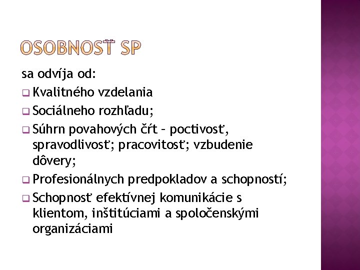 sa odvíja od: q Kvalitného vzdelania q Sociálneho rozhľadu; q Súhrn povahových čŕt –