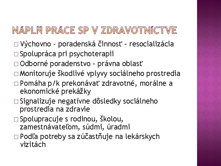 � Výchovno - poradenská činnosť – resocializácia � Spolupráca pri psychoterapii � Odborné poradenstvo