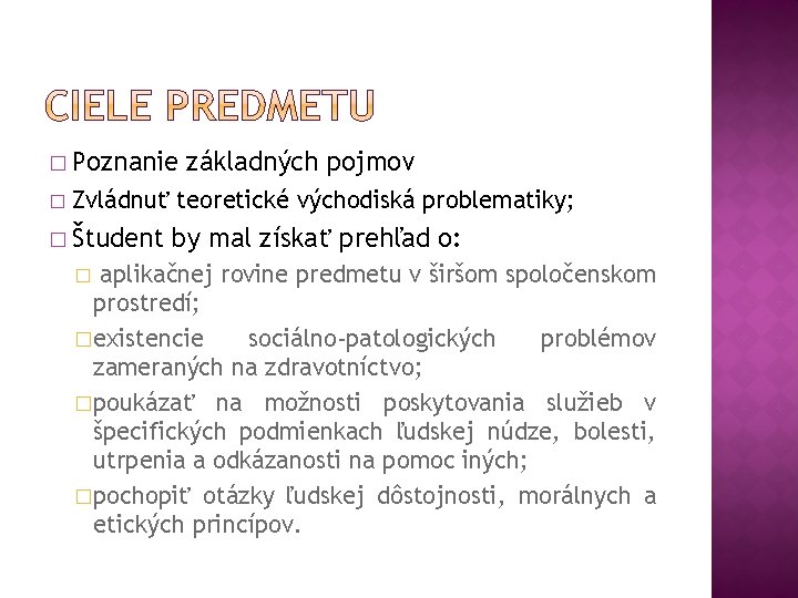 � Poznanie � základných pojmov Zvládnuť teoretické východiská problematiky; � Študent by mal získať