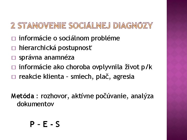 � � � informácie o sociálnom probléme hierarchická postupnosť správna anamnéza informácie ako choroba