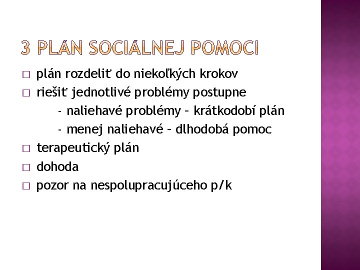 � � � plán rozdeliť do niekoľkých krokov riešiť jednotlivé problémy postupne - naliehavé