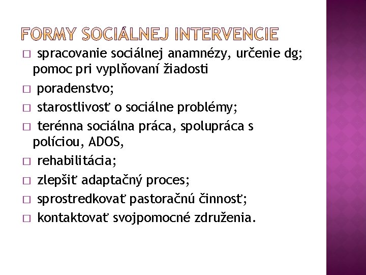 spracovanie sociálnej anamnézy, určenie dg; pomoc pri vyplňovaní žiadosti � poradenstvo; � starostlivosť o