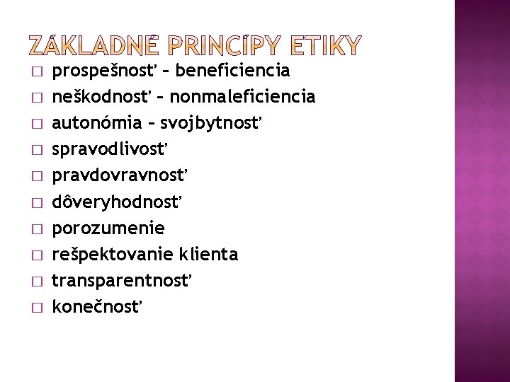 � � � � � prospešnosť – beneficiencia neškodnosť – nonmaleficiencia autonómia – svojbytnosť