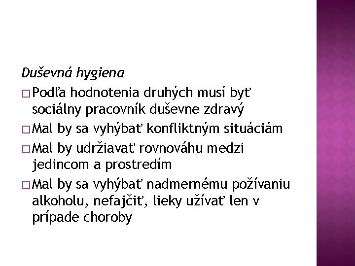 Duševná hygiena � Podľa hodnotenia druhých musí byť sociálny pracovník duševne zdravý � Mal