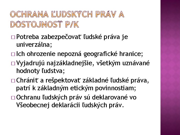 � Potreba zabezpečovať ľudské práva je univerzálna; � Ich ohrozenie nepozná geografické hranice; �