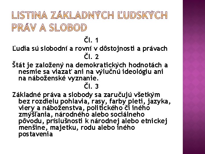 Čl. 1 Ľudia sú slobodní a rovní v dôstojnosti a právach Čl. 2 Štát