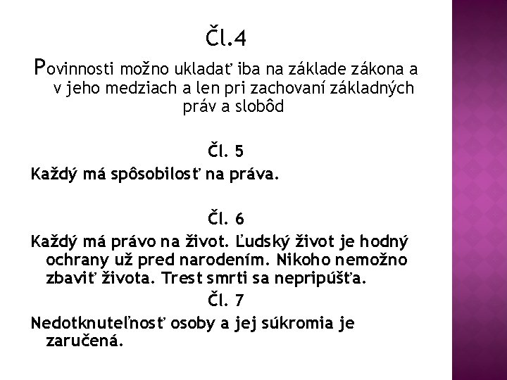 Čl. 4 Povinnosti možno ukladať iba na základe zákona a v jeho medziach a