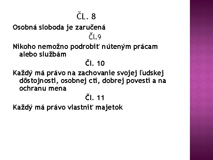 ČL. 8 Osobná sloboda je zaručená Čl. 9 Nikoho nemožno podrobiť núteným prácam alebo