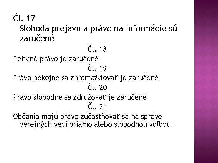 Čl. 17 Sloboda prejavu a právo na informácie sú zaručené Čl. 18 Petičné právo