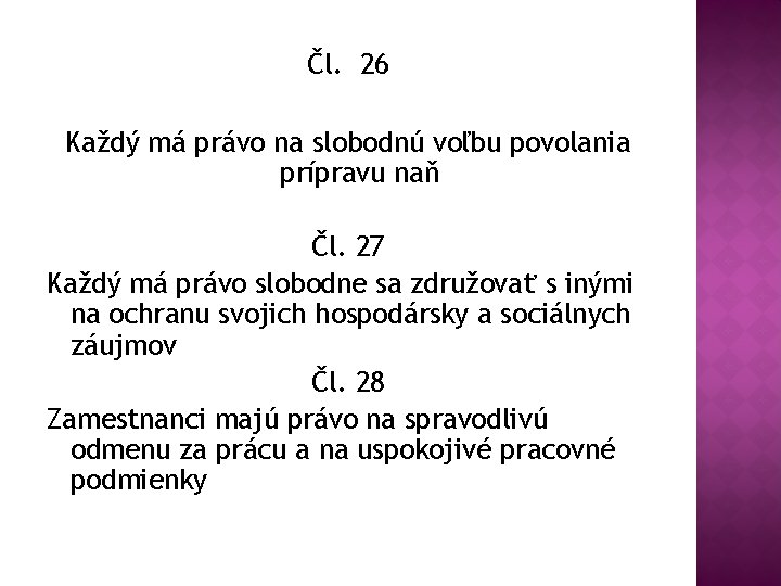 Čl. 26 Každý má právo na slobodnú voľbu povolania prípravu naň Čl. 27 Každý