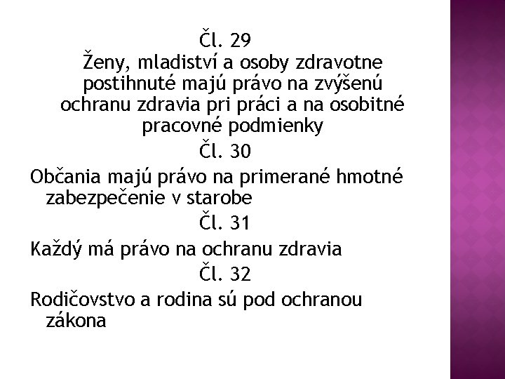 Čl. 29 Ženy, mladiství a osoby zdravotne postihnuté majú právo na zvýšenú ochranu zdravia