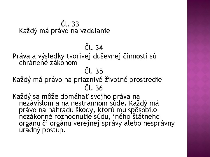 Čl. 33 Každý má právo na vzdelanie Čl. 34 Práva a výsledky tvorivej duševnej