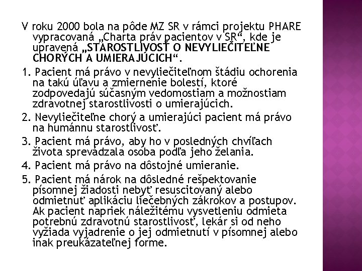 V roku 2000 bola na pôde MZ SR v rámci projektu PHARE vypracovaná „Charta