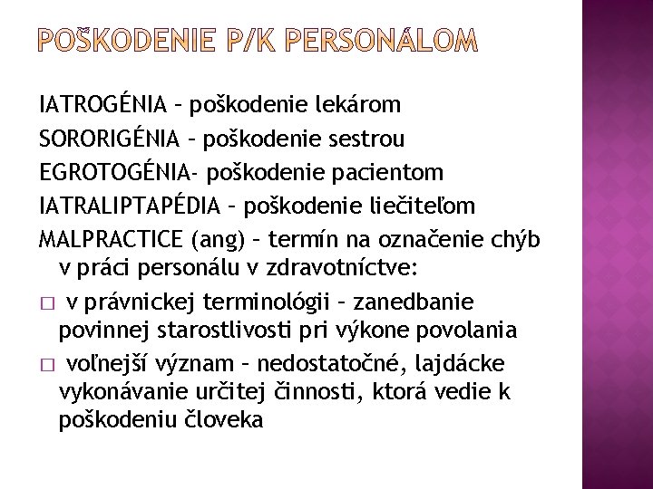 IATROGÉNIA – poškodenie lekárom SORORIGÉNIA – poškodenie sestrou EGROTOGÉNIA- poškodenie pacientom IATRALIPTAPÉDIA – poškodenie