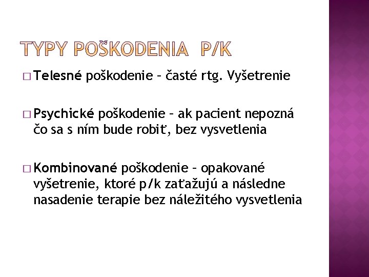 � Telesné poškodenie – časté rtg. Vyšetrenie � Psychické poškodenie – ak pacient nepozná