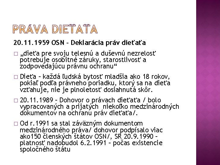 20. 11. 1959 OSN – Deklarácia práv dieťaťa � „dieťa pre svoju telesnú a