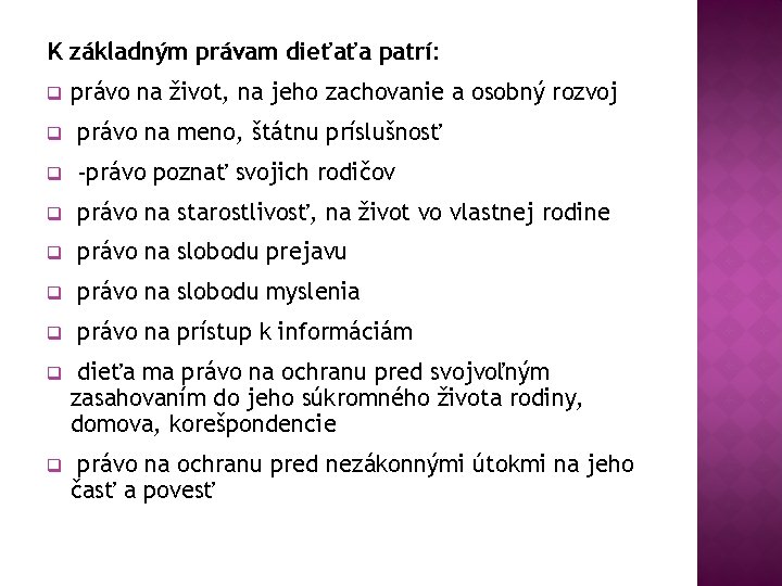 K základným právam dieťaťa patrí: q právo na život, na jeho zachovanie a osobný