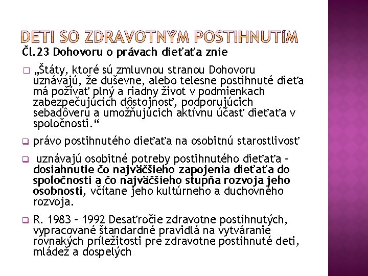 Čl. 23 Dohovoru o právach dieťaťa znie � „Štáty, ktoré sú zmluvnou stranou Dohovoru